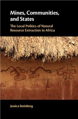 Mines, Communities, and States ― The Local Politics of Natural Resource Extraction in Africa