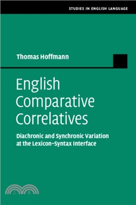 English Comparative Correlatives：Diachronic and Synchronic Variation at the Lexicon-Syntax Interface