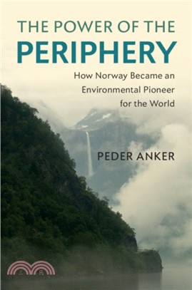 The Power of the Periphery：How Norway Became an Environmental Pioneer for the World