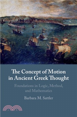 The Concept of Motion in Ancient Greek Thought：Foundations in Logic, Method, and Mathematics