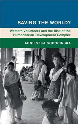 Saving the World?：Western Volunteers and the Rise of the Humanitarian-Development Complex