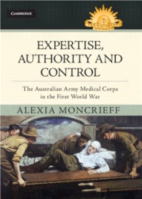Expertise, Authority and Control：The Australian Army Medical Corps in the First World War