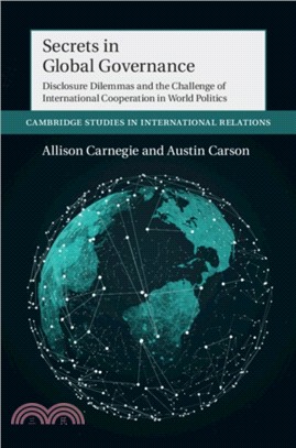 Secrets in Global Governance：Disclosure Dilemmas and the Challenge of International Cooperation