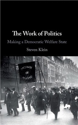 The Work of Politics：Making a Democratic Welfare State