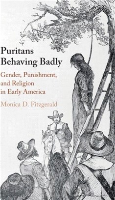Puritans Behaving Badly：Gender, Punishment, and Religion in Early America