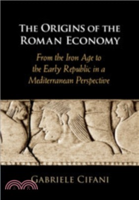 The Origins of the Roman Economy：From the Iron Age to the Early Republic in a Mediterranean Perspective