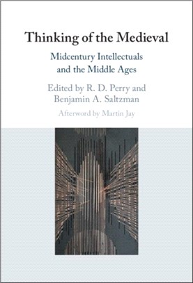 Thinking of the Medieval：Midcentury Intellectuals and the Middle Ages