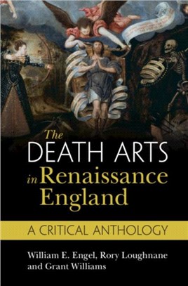 The Death Arts in Renaissance England：A Critical Anthology