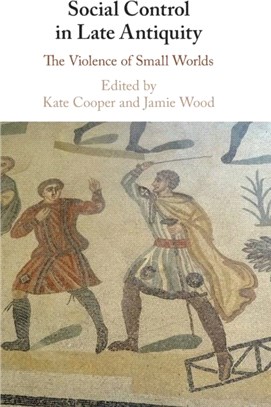 Social Control in Late Antiquity ― The Violence of Small Worlds