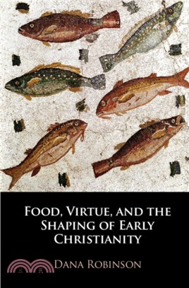 Food, Virtue, and the Shaping of Early Christianity