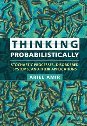 Thinking Probabilistically：Stochastic Processes, Disordered Systems, and their Applications