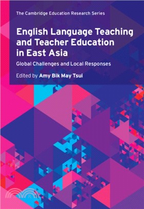 English Language Teaching and Teacher Education in East Asia：Global Challenges and Local Responses