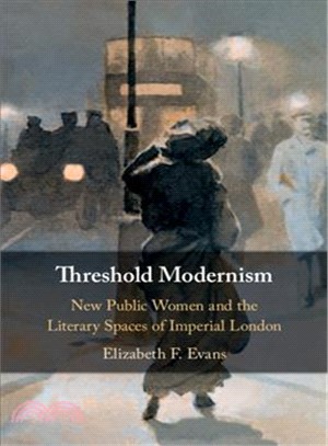 Threshold Modernism ― New Public Women and the Literary Spaces of Imperial London