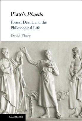 Plato's Phaedo：Forms, Death, and the Philosophical Life