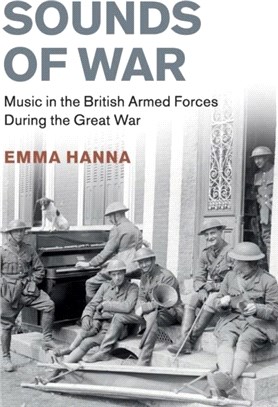 Sounds of War：Music in the British Armed Forces during the Great War