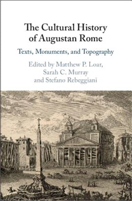 The Cultural History of Augustan Rome ― Texts, Monuments, and Topography