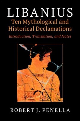 Libanius - Ten Mythological and Historical Declamations ― Introduction, Translation, and Notes
