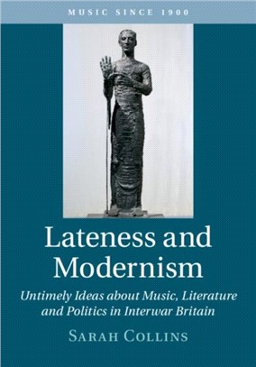 Lateness and Modernism ― Untimely Ideas About Music, Literature and Politics in Interwar Britain