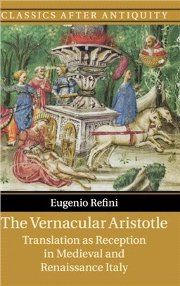 The Vernacular Aristotle ― Translation As Reception in Medieval and Renaissance Italy