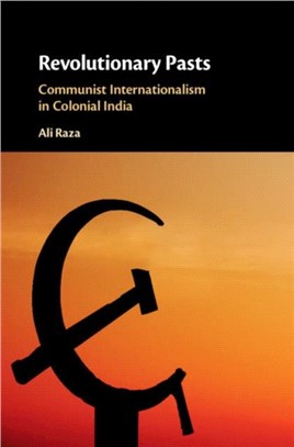 Revolutionary Pasts：Communist Internationalism in Colonial India