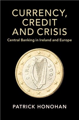 Currency, Credit and Crisis ― Central Banking in Ireland and Europe