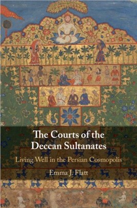 The Courts of the Deccan Sultanates ― Living Well in the Persian Cosmopolis