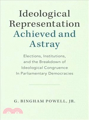 Ideological Representation ― Achieved and Astray; Elections, Institutions, and the Breakdown of Ideological Congruence in Parliamentary Democracies