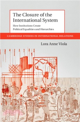 The Closure of the International System：How Institutions Create Political Equalities and Hierarchies