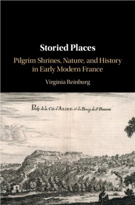 Storied Places ― Pilgrim Shrines, Nature, and History in Early Modern France