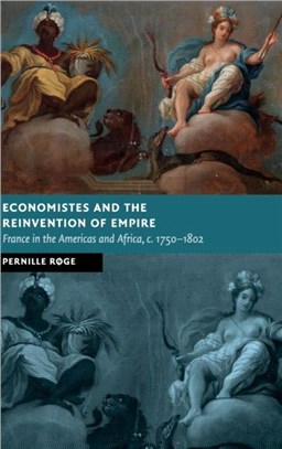 Economistes and the Reinvention of Empire ― France in the Americas and Africa, C. 1750-1802