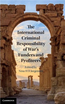 The International Criminal Responsibility of War's Funders and Profiteers