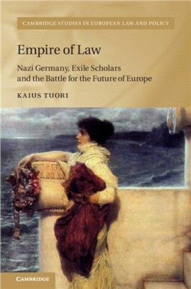 Empire of Law：Nazi Germany, Exile Scholars and the Battle for the Future of Europe