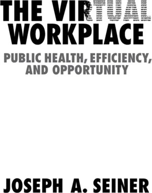 The Virtual Workplace：Public Health, Efficiency, and Opportunity