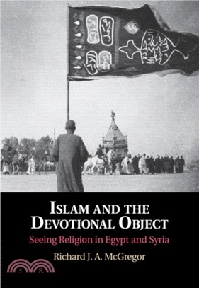 Islam and the Devotional Object：Seeing Religion in Egypt and Syria