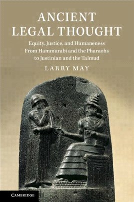 Ancient Legal Thought ― Equality, Justice, and Humaneness from Hammurabi and the Pharaohs to Justinian and the Talmud