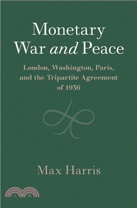 Monetary War and Peace：London, Washington, Paris, and the Tripartite Agreement of 1936