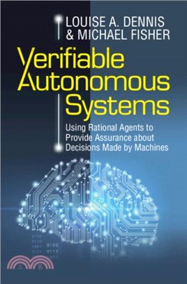 Verifiable Autonomous Systems：Using Rational Agents to Provide Assurance about Decisions Made by Machines