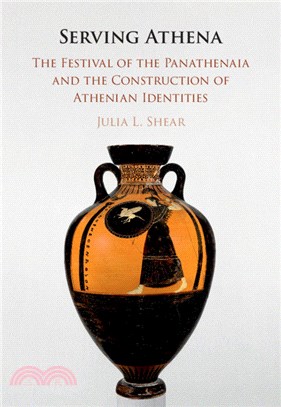Serving Athena：The Festival of the Panathenaia and the Construction of Athenian Identities