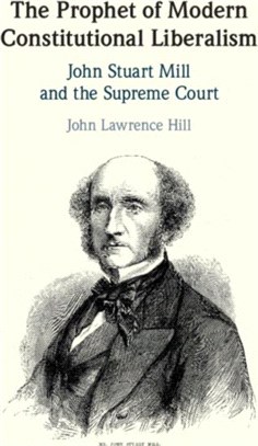 The Prophet of Modern Constitutional Liberalism：John Stuart Mill and the Supreme Court