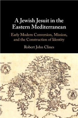 A Jewish Jesuit in the Eastern Mediterranean ― Early Modern Conversion, Mission, and the Construction of Identity