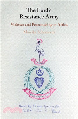 The Lord's Resistance Army：Violence and Peacemaking in Africa