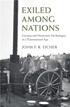 Exiled Among Nations ― German and Mennonite Mythologies in a Transnational Age