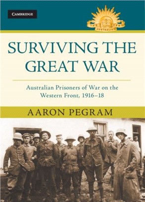 Surviving the Great War ― Australian Prisoners of War on the Western Front 1916–18