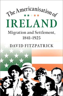 The Americanisation of Ireland ― Migration and Settlement 1841-1925