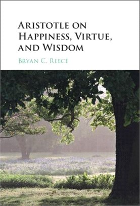 Aristotle on happiness, virtue, and wisdom /