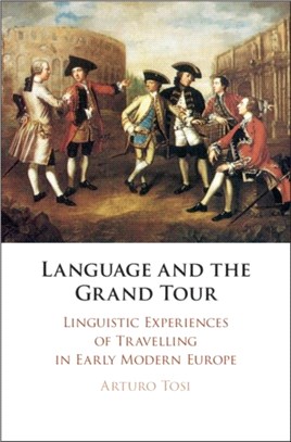 Language and the Grand Tour：Linguistic Experiences of Travelling in Early Modern Europe