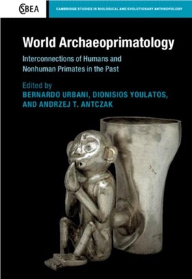 World Archaeoprimatology：Interconnections of Humans and Nonhuman Primates in the Past
