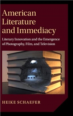 American Literature and Immediacy ― Literary Innovation and the Emergence of Photography, Film, and Television