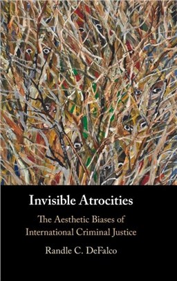 Invisible Atrocities：The Aesthetic Biases of International Criminal Justice