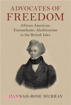 Advocates of Freedom：African American Transatlantic Abolitionism in the British Isles